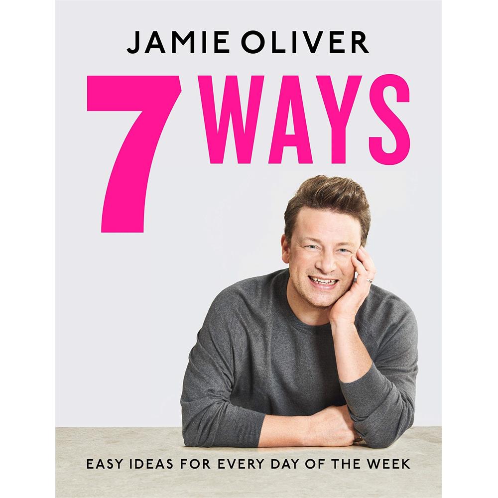 7 Ways: Easy Ideas for Every Day of the Week By Jamie Oliver (Hardback)